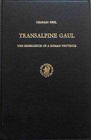 Transalpine Gaul: The emergence of a Roman province (Studies of the Dutch Archaeological and Historical Society)