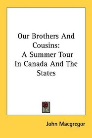 Our Brothers And Cousins: A Summer Tour In Canada And The States