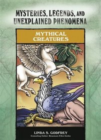 Mythical Creatures (Mysteries, Legends, and Unexplained Phenomena)