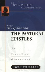 Exploring the Pastoral Epistles: An Expository Commentary (Phillips Commentary)