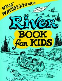 Willy Whitefeather's River Book for Kids (Willy Whitefeather's)