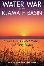 Water War in the Klamath Basin: Macho Law, Combat Biology, and Dirty Politics