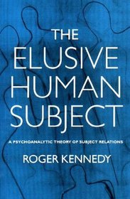 The Elusive Human Subject: A Psychoanalytic Theory of Subject Relations