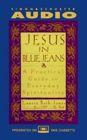 JESUS IN BLUE JEANS: A PRACTICAL GUIDE TO EVERYDAY SPIRITUALITY CASSETTE : A Practical Guide to Everyday Spirituality
