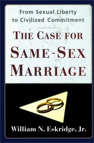 CASE FOR SAME SEX MARRIAGE : From Sexual Liberty to Civilized Commitment