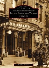 The Neighborhoods of Logan, Scott, and Thomas Circles (Images of America Series: District of Columbia)