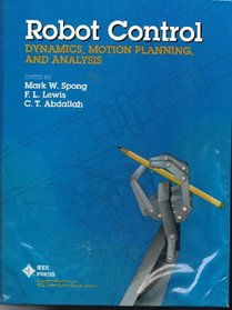 Robot Control: Dynamics, Motion Planning, and Analysis/Pc0299-8 (Ieee Press Selected Reprint Series)