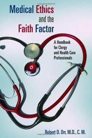 Medical Ethics and the Faith Factor: A Handbook for Clergy and Health-Care Professionals (Horizon in Bioethics Series)