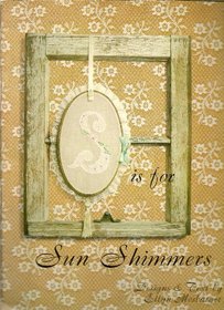 S is for Sun Shimmers