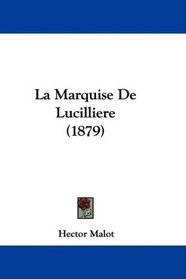 La Marquise De Lucilliere (1879) (French Edition)
