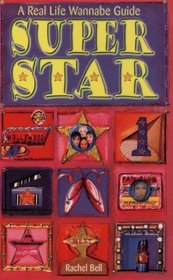 Superstar: A Real Life Wannabe Guide!