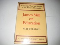 James Mill on Education (Cambridge Texts and Studies in the History of Education)