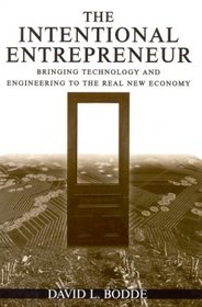 The Intentional Entrepreneur: Bringing Technology and Engineering to the Real New Economy