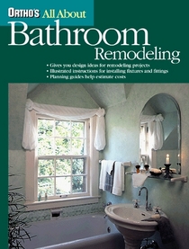 Ortho's All About Bathroom Remodeling (Ortho's All About Home Improvement)