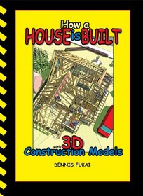 How A House Is Built: with 3D Construction Models