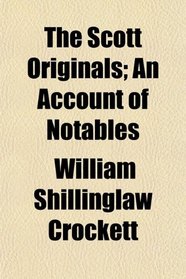 The Scott Originals; An Account of Notables