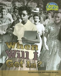 When Will I Get In?: Segregation and Civil Rights (American History Through Primary Sources)