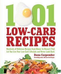 1001 Low-Carb Recipes: Hundreds of Delicious Recipes from Dinner to Dessert That Let You Live Your Low-Carb Lifestyle and Never Look Back