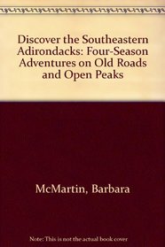 Discover the Southeastern Adirondacks: Four-Season Adventures on Old Roads and Open Peaks