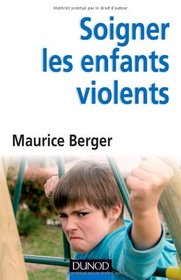 Soigner les enfants violents (French Edition)