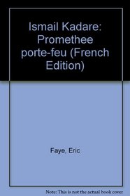 Ismail Kadare: Promethee porte-feu (French Edition)