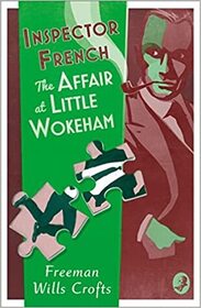 Inspector French: The Affair at Little Wokeham (Book 20)