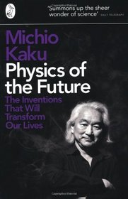 Physics of the Future: The Inventions That Will Transform Our Lives