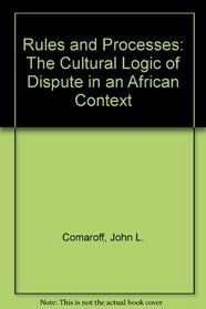 Rules and Processes: The Cultural Logic of Dispute in an African Context