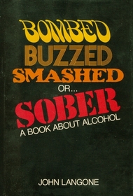 Bombed, Buzzed, Smashed, or ... Sober: A Book About Alcohol