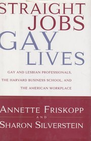 Straight Jobs Gay Lives : Gay and Lesbian Professionals, the Harvard Business  School, and the American Workplace