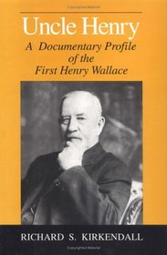 Uncle Henry: A Documentary Profile of the First Henry Wallace (Henry a Wallace Series on Agricultural History and Rural Studies)