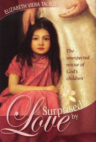 Surprised by Love: The Unexpected Rescue of God's Children