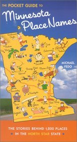 The Guide to Minnesota Place Names: The Stories Behind 1,200 Places in the North Star State (Minnesota)