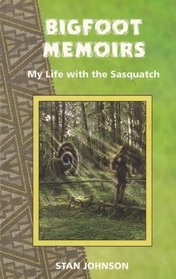 Bigfoot Memoirs: My Life With the Sasquatch