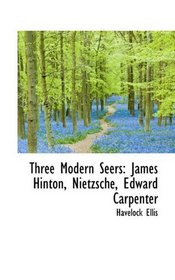 Three Modern Seers: James Hinton, Nietzsche, Edward Carpenter