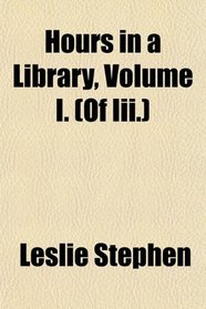 Hours in a Library, Volume I. (Of Iii.)