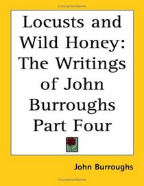 Locusts And Wild Honey: The Writings Of John Burroughs