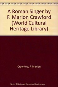 A Roman Singer by F. Marion Crawford (World Cultural Heritage Library)