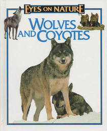 Wolves & Coyotes (Eyes on Nature Series)
