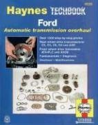 Haynes Repair Manual: Ford Automatic Transmission Overhaul Manual: Models Covered: C3, C4, C5, C6 and AOD Rear Wheel Drive Transmissions, ATX