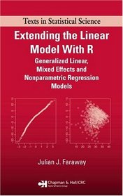 Extending the Linear Model with R: Generalized Linear, Mixed Effects and Nonparametric Regression Models (Texts in Statistical Science)