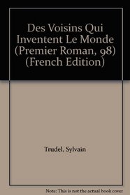 Des Voisins Qui Inventent Le Monde (Premier Roman, 98) (French Edition)