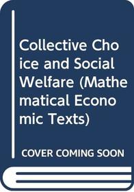 Collective Choice and Social Welfare (Mathematical Economic Texts)