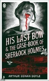 His Last Bow AND The Case-Book Of Sherlock Holmes