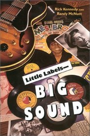 Little LabelsBig Sound: Small Record Companies and the Rise of American