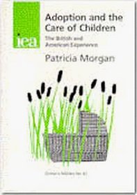 Adoption & the Care of Children: The British & American Experience (The Iea Health and Welfare Unit Choice in Welfare Series Number 42)
