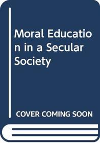 Moral Education in a Secular Society (National Children's Home convocation lectureship ; 1974)
