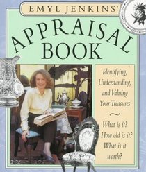 Emyl Jenkins' Appraisal Book : Identifying, Understanding, and Valuing Your Treasures