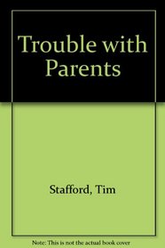 TROUBLE WITH PARENTS
