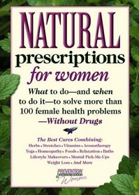 Natural Prescriptions for Women: What to Do-- And When to Do It-- To Solve More Than 100 Female Health Problems-- Without Drugs